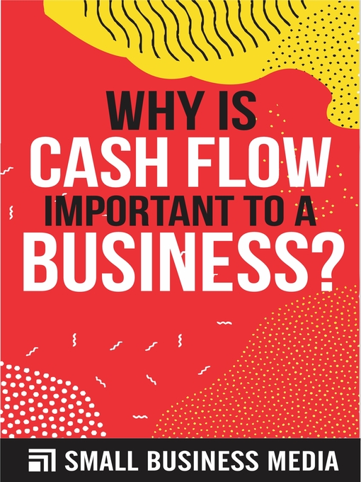 Title details for Why Is Cash Flow Important to a Business by Small Business Media - Available